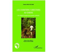 Les chantiers forestiers au Gabon Clotaire Messi Me Nang (Auteur)