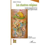 Les chantres religieux L'armée-propagande de l'Iran dans la guerre en Syrie - Adem Yilmaz - L'harmattan - broché - Essai