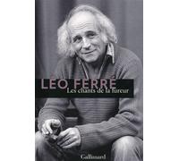 Les chants de la fureur L'intégrale des textes de Léo Ferré - Léo Ferré - Gallimard - broché - Essai