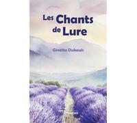 Les Chants de Lure - Ginette Dubouis - Jets D'encre - broché - Récit