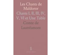 Les Chants de Maldoror: Chants I, II, III, IV, V, VI et Une Table