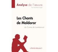 Les Chants de Maldoror du Comte de Lautréamont (Analyse de l'oeuvre): Analyse complète et résumé détaillé de l'oeuvre
