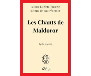 Les Chants de Maldoror: Texte intégral