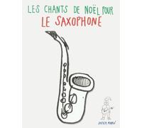 Les chants de Noël pour le Saxophone: Chansons faciles pour Saxophone Alto · Baryton · Tenor · Soprano