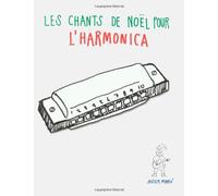 Les chants de Noël pour l'Harmonica: Chansons faciles en partitions et tablatures pour l'Harmonica!