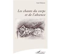 Les chants du corps et de l’absence - Ayad Alahyane - L'harmattan - broché - Poésie