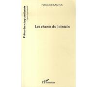 Les chants du lointain - Patrick Durantou - L'harmattan - broché - Poésie