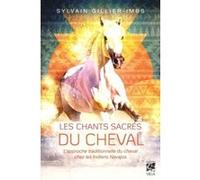 Les chants sacrés du cheval - L'approche traditionnelle du cheval chez les Indiens Navajos Sylvain Gillier (Auteur)