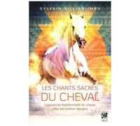 Les Chants Sacrés Du Cheval - L'approche Traditionnelle Du Cheval Par Les Indiens Navajos