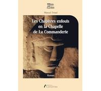Les Chapitres enfouis en la Chapelle de La Commanderie