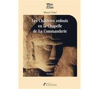 Les Chapitres enfouis en la Chapelle de La Commanderie