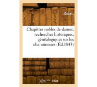 Les chapitres nobles de dames, recherches historiques, généalogiques et héraldiques - Ducas - Hachette Bnf - broché - Livre