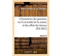 Les characteres des passions. Volume 4. Où il est traitté de la nature des causes et des effects: des larmes, de la crainte, du desespoir
