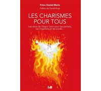 Les charismes pour tous Les dons de l'Esprit Saint pour les parfaits, les imparfaits et les autres... - Frère Daniel-Marie - Beatitudes Eds - broché - Témoignage