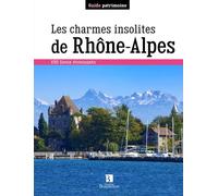 Les Charmes Insolites De Rhône-Alpes - 150 Lieux Étonnants