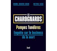 Les Charognards Pompes funèbres : enquête sur le business de la mort - Brianne Huguerre-Cousin - Seuil - broché - Essai