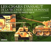 Les chars d'assaut de la seconde guerre mondiale: Les grands blindés des années 1939-1945