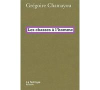 Les chasses à l'homme: Histoire et philosophie du pouvoir cynégétique
