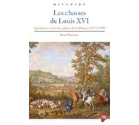 Les Chasses De Louis Xvi - Splendeur Et Ruine Des Plaisirs De Sa Majesté (1774-1799)