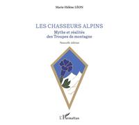 Les chasseurs alpins Mythe et réalités des Troupes de montagne - Nouvelle édition - Marie-Hélène Léon - L'harmattan - broché - Etude