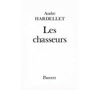 Les Chasseurs - - André Hardellet - Pauvert - Livre