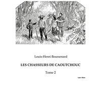 LES CHASSEURS DE CAOUTCHOUC: Une quête périlleuse au coeur de l'Amazonie sauvage.