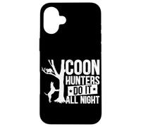 Les Chasseurs de Coons Le Font Toute la Nuit Coque pour iPhone 16 Plus