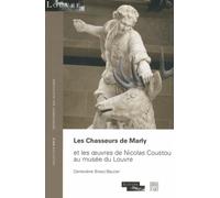 Les Chasseurs de Marly: Et les oeuvres de Nicolas Coustou au musée du Louvre