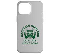 Les Chasseurs de ratons laveurs Le Font Toute la Nuit - Fun Coon Hunting Coque pour iPhone 16 Pro Max