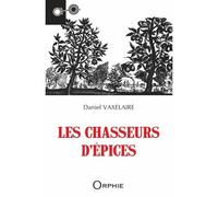 Les chasseurs d'épices - Daniel Vaxelaire - Orphie G.doyen Editions - broché - Roman