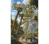 Les Chasseurs du Temps: et la Cité Perdue - Tome 5