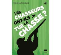 Les Chasseurs ont-ils tué la chasse ? - Michel Gauthier-Clerc - Delachaux et niestlé - broché - Essai