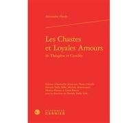 Les Chastes et Loyales Amours Alexandre Hardy (Auteur), Daniela Dalla Valle (Editeur du volume), Antonella Amatuzzi (Editeur du volume), Paola Cifarelli (Editeur du volume), Michele Mastroianni (Edite