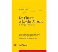 Les Chastes et Loyales Amours Alexandre Hardy (Auteur), Daniela Dalla Valle (Editeur du volume), Antonella Amatuzzi (Editeur du volume), Paola Cifarelli (Editeur du volume), Michele Mastroianni (Edite