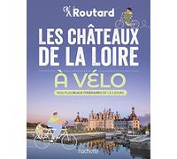Les châteaux de la Loire à vélo: Nos 20 plus beaux itinéraires