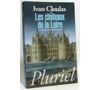 Les châteaux de la Loire: Au temps de la Renaissance