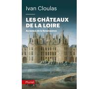 Les châteaux de la Loire Au temps de la Renaissance - Ivan Cloulas - Hachette Pluriel Reference - Poche - Etude