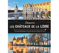 Flore Guichon – Les châteaux de la Loire – Broché (Larousse)