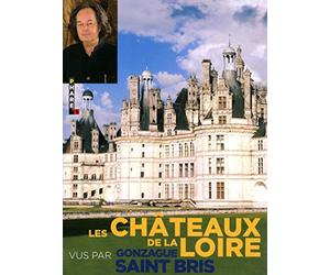 Les châteaux de la Loire vus par Gonzague Saint Bris