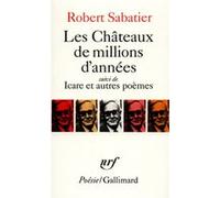 Les Châteaux de millions d'années / Icare et autres poèmes Robert Sabatier (Auteur)