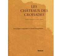 Les Châteaux des croisades. Conquête et défense des états latins, XIe-XIIIe siècles
