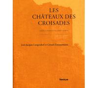 Les Châteaux des croisades. Conquête et défense des états latins, XIe-XIIIe siècles
