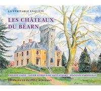 Les châteaux du Béarn La véritable enquête - Xavier Guiraud De Saint-Eymart - Le Patient Residant - broché - Beau livre