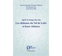 Les châteaux du Val de Loire et leurs visiteurs Après le temps des rois - Florence Fix - Orizons - broché - Monographie