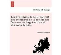 Les Chatelains de Lille. Extrait des Memoires de la Societe des Sciences de lAgriculture et des Arts de Lille - Theodore Leuridan - Creative Media Partner Theodore LeuridanTheodore Leuridan (Auteur)