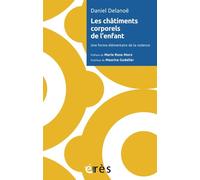 Les châtiments corporels de l'enfant Une forme élémentaire de la violence - Daniel Delanoë - Eres - broché - Essai