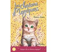 Les chatons magiques - tome 03 : Entre chats (03)