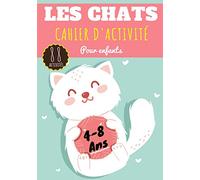 Les Chats Cahier d'activité: Pour enfants Age 4-8 Ans Filles & Garçons | Cahier Enfant d'exercices Maternelle 88 activités et jeux pour apprendre en ... point, Labyrinthes et plus | Cadeau éducatif