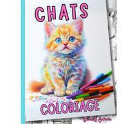 Les chats Coloriage: Évadez-vous dans un univers félin relaxant avec notre livre de coloriage pour adultes "Chats"