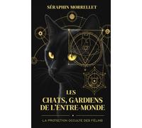 LES CHATS,GARDIENS DE L'ENTRE-MONDE: LA PROTECTION OCCULTE DES FÉLINS